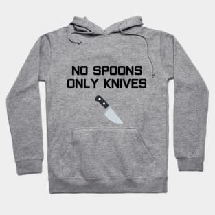 No Spoons Only Knives Hoodie